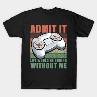 Life Would Be Boring Without Me Gaming Vintage T-Shirt